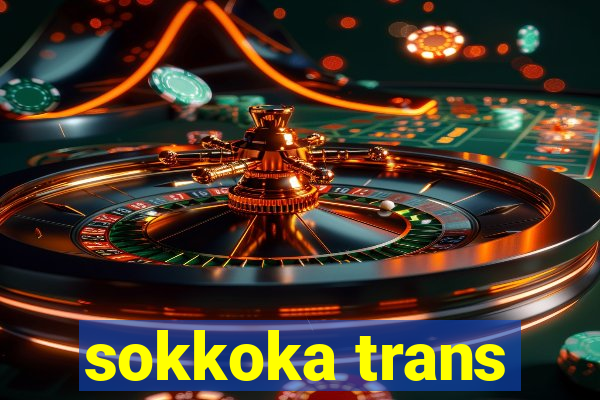 sokkoka trans